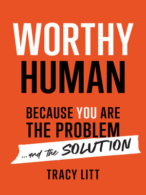 cover image of Worthy Human: Because You Are the Problem and the Solution